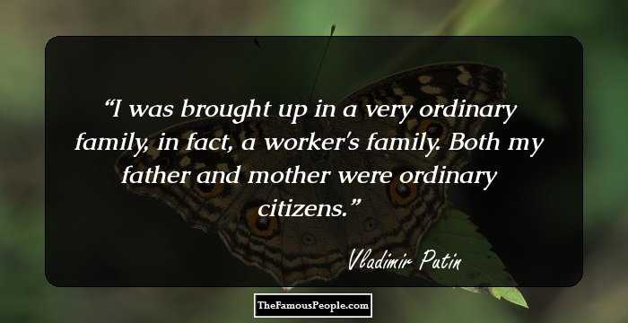 I was brought up in a very ordinary family, in fact, a worker's family. Both my father and mother were ordinary citizens.