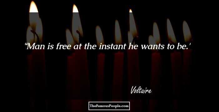 Man is free at the instant he wants to be.