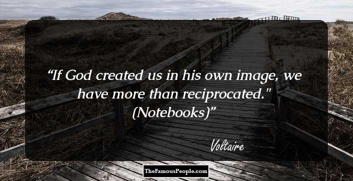 If God created us in his own image, we have more than reciprocated.