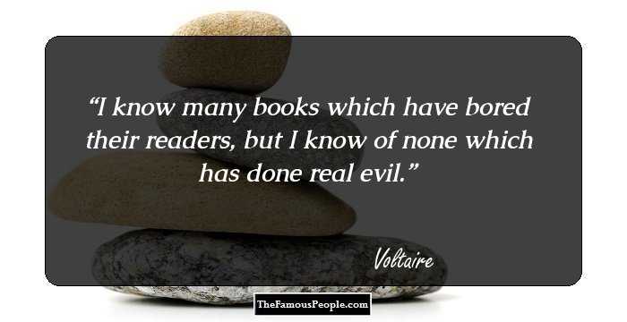 I know many books which have bored their readers, but I know of none which has done real evil.