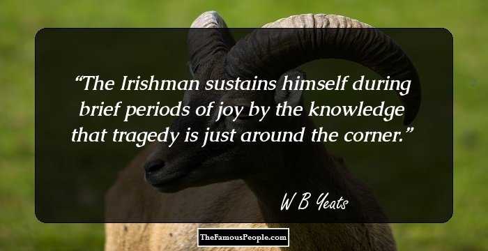 The Irishman sustains himself during brief periods of joy by the knowledge that tragedy is just around the corner.