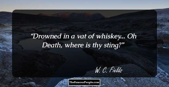 Drowned in a vat of whiskey... Oh Death, where is thy sting?