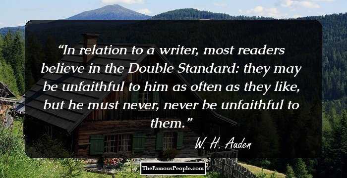 In relation to a writer, most readers believe in the Double Standard: they may be unfaithful to him as often as they like, but he must never, never be unfaithful to them.