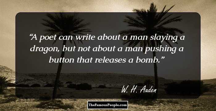 A poet can write about a man slaying a dragon, but not about a man pushing a button that releases a bomb.