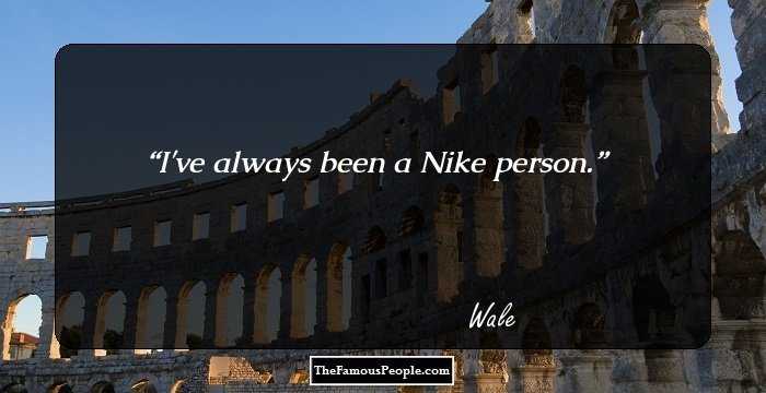 I've always been a Nike person.