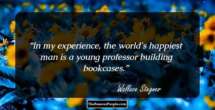 In my experience, the world's happiest man is a young professor building bookcases.