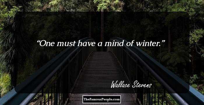 One must have a mind of winter.