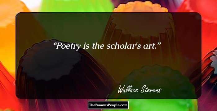 Poetry is the scholar's art.