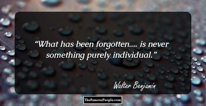 What has been forgotten.... is never something purely individual.