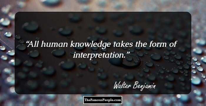 All human knowledge takes the form of interpretation.