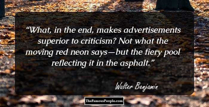 What, in the end, makes advertisements superior to criticism? Not what the moving red neon says—but the fiery pool reflecting it in the asphalt.