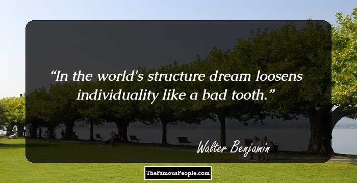 In the world's structure dream loosens individuality like a bad tooth.