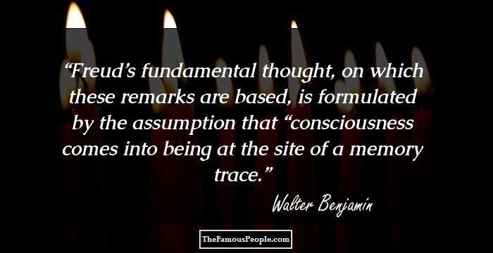 Freud’s fundamental thought, on which these remarks are based, is formulated by the assumption that “consciousness comes into being at the site of a memory trace.