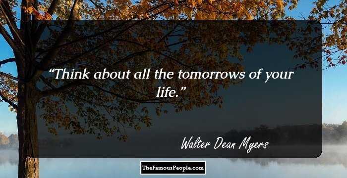 Think about all the tomorrows of your life.