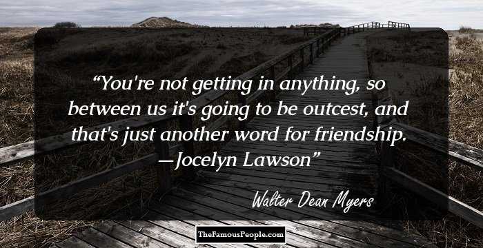 You're not getting in anything, so between us it's going to be outcest, and that's just another word for friendship.

 —Jocelyn Lawson