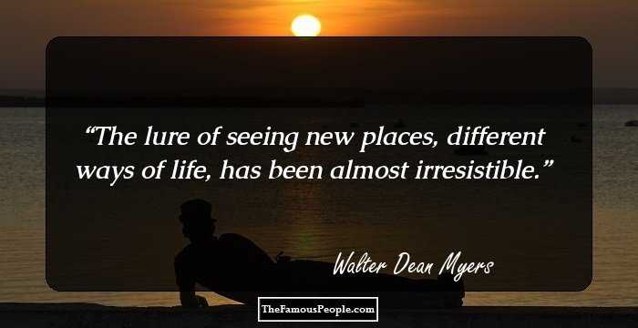 The lure of seeing new places, different ways of life, has been almost irresistible.