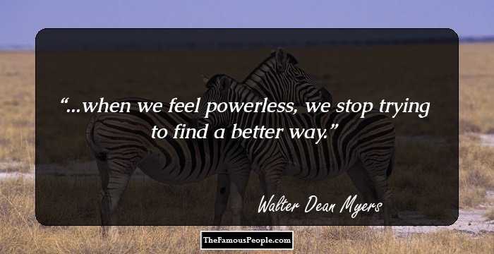 ...when we feel powerless, we stop trying to find a better way.