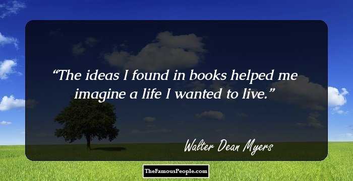 The ideas I found in books helped me imagine a life I wanted to live.