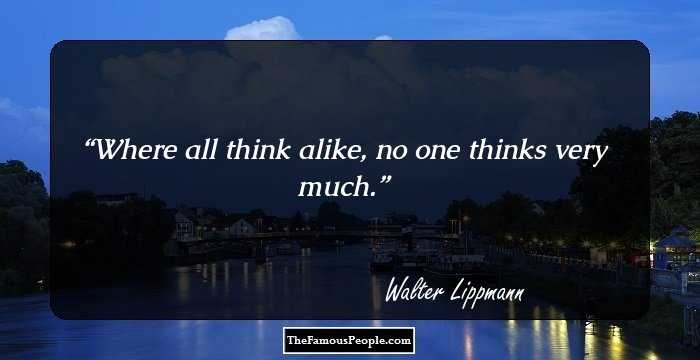 18 Great Quotes By Walter Lippmann For The Times When You Are Out Of Sorts