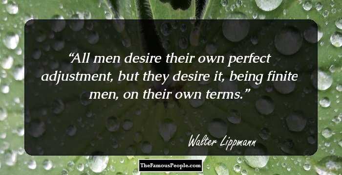 All men desire their own perfect adjustment, but they desire it, being finite men, on their own terms.