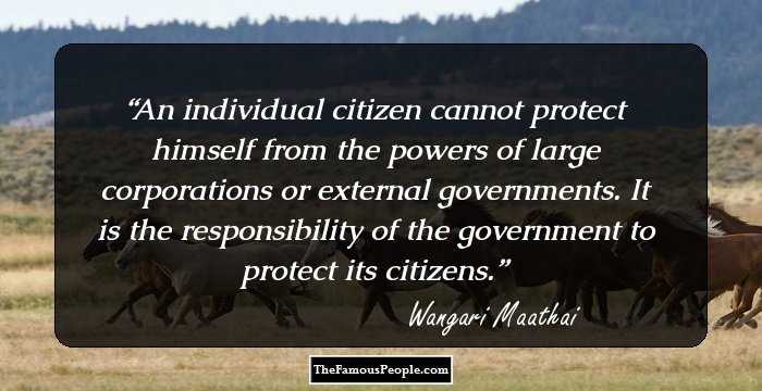 An individual citizen cannot protect himself from the powers of large corporations or external governments. It is the responsibility of the government to protect its citizens.