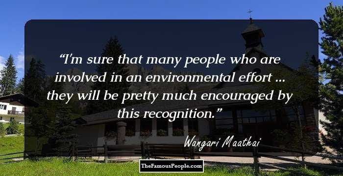 I'm sure that many people who are involved in an environmental effort ... they will be pretty much encouraged by this recognition.