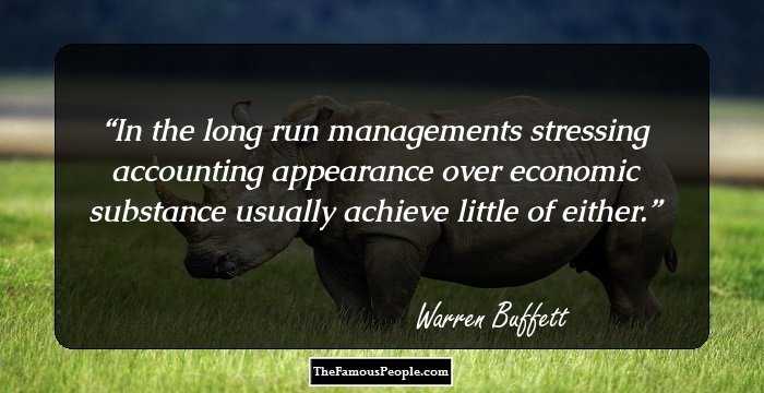In the long run managements stressing accounting appearance over economic substance usually achieve little of either.