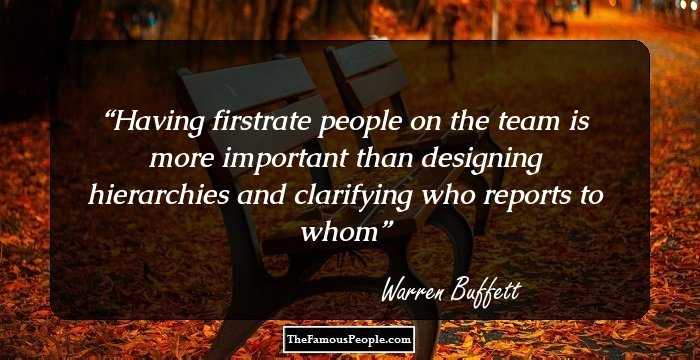 Having firstrate people on the team is more important than designing hierarchies and clarifying who reports to whom