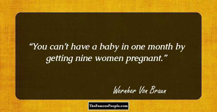 You can’t have a baby in one month by getting nine women pregnant.