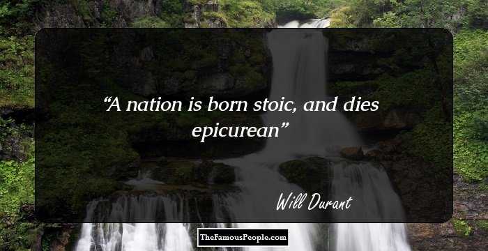 A nation is born stoic, and dies epicurean