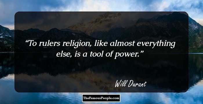 To rulers religion, like almost everything else, is a tool of power.