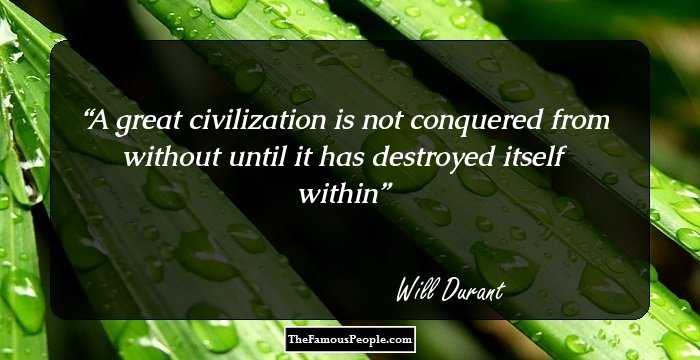 A great civilization is not conquered from without until it has destroyed itself within