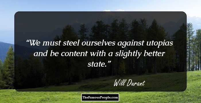 We must steel ourselves against utopias and be content with a slightly better state.