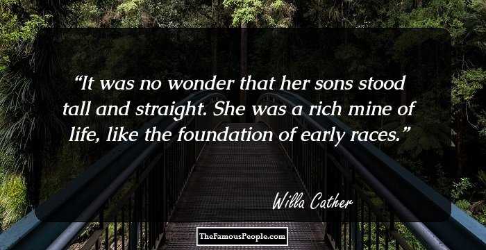It was no wonder that her sons stood tall and straight. She was a rich mine of life, like the foundation of early races.