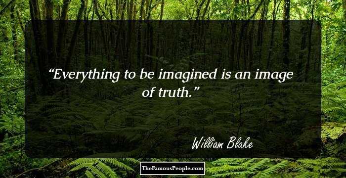 Everything to be imagined is an image of truth.