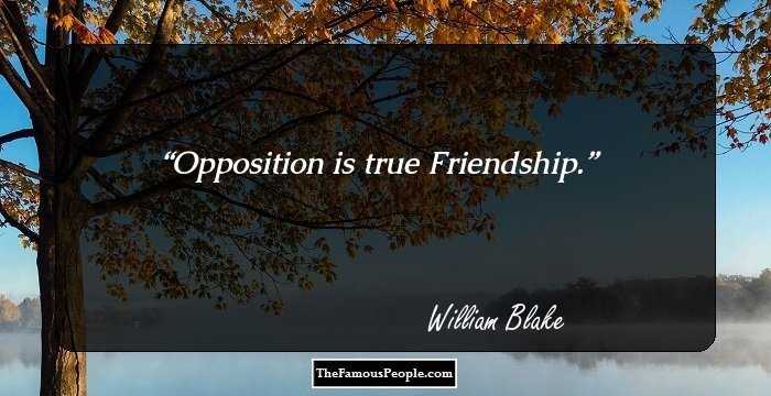 Opposition is true Friendship.