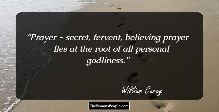 Prayer - secret, fervent, believing prayer - lies at the root of all personal godliness.