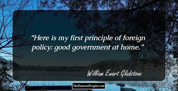 Here is my first principle of foreign policy: good government at home.