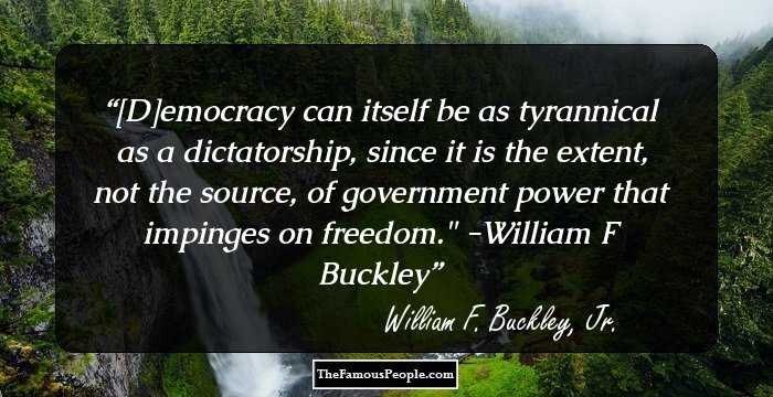 [D]emocracy can itself be as tyrannical as a dictatorship, since it is the extent, not the source, of government power that impinges on freedom.