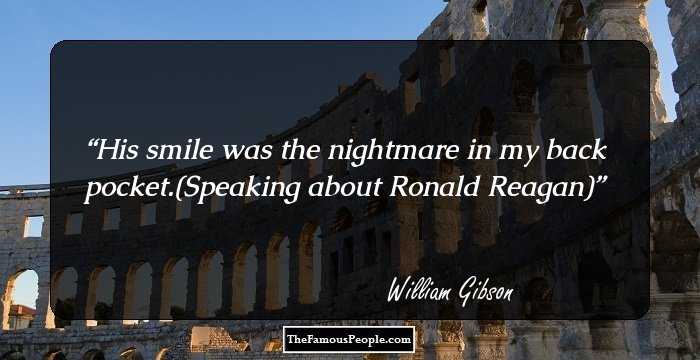 His smile was the nightmare in my back pocket.(Speaking about Ronald Reagan)