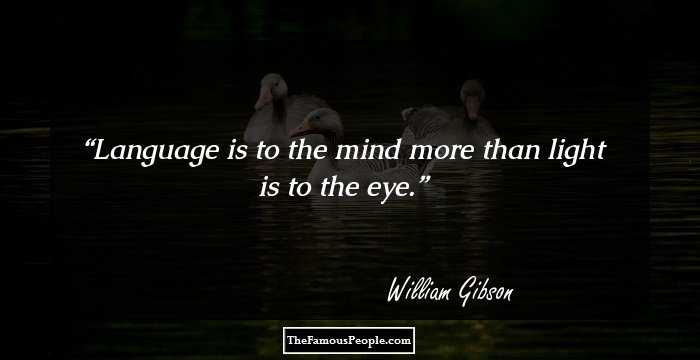 Language is to the mind more than light is to the eye.