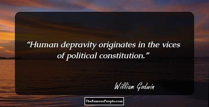 Human depravity originates in the vices of political constitution.