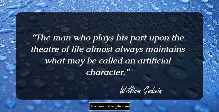The man who plays his part upon the theatre of life almost always maintains what may be called an artificial character.