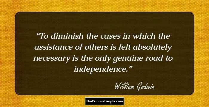 To diminish the cases in which the assistance of others is felt absolutely necessary is the only genuine road to independence.
