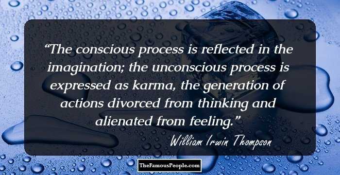The conscious process is reflected in the imagination; the unconscious process is expressed as karma, the generation of actions divorced from thinking and alienated from feeling.
