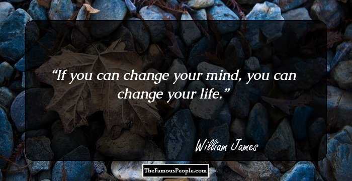 If you can change your mind, you can change your life.