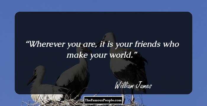 Wherever you are, it is your friends who make your world.