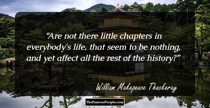 Are not there little chapters in everybody's life, that seem to be nothing, and yet affect all the rest of the history?