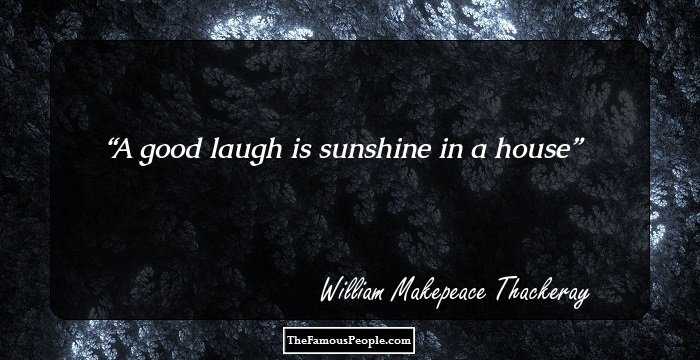 A good laugh is sunshine in a house