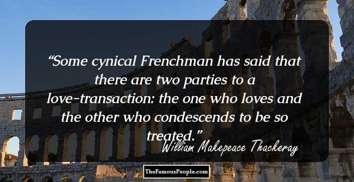 Some cynical Frenchman has said that there are two parties to a love-transaction: the one who loves and the other who condescends to be so treated.